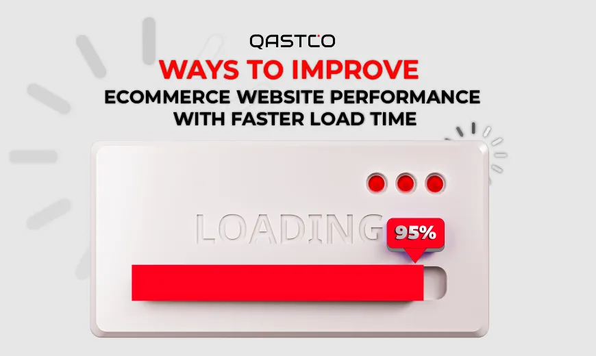 Ways to Improve Ecommerce Website Performance with Faster Load Time